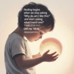 Warm gradient with open hands holding a light. Text: "Healing begins when we stop asking 'Why am I like this?' and start asking 'What do I need now?' DM me 'HEAL' for resources."